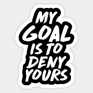 My Goal Is To Deny Yours Goalie & Defender Sticker